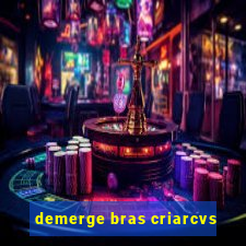 demerge bras criarcvs